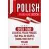 Polish Phrase Book: Over 1000 Essential Polish Phrases That Will Be Helpful During Your Trip to Poland