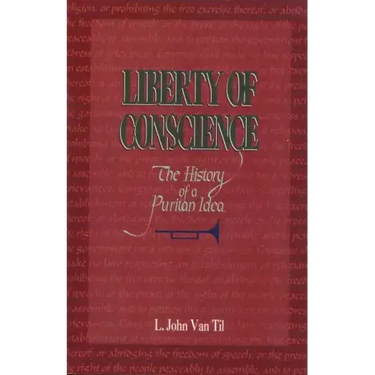 Liberty of Conscience: The History of a Puritan Idea