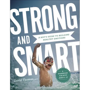 Strong and Smart: A Boy's Guide to Building Healthy Emotions