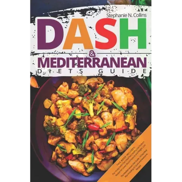 DASH & Mediterranean Diets Guide: Including 14-Day Meal Plan with 135 Healthy and Awesome Recipes to Lose Weight, Prevent Diabetes and Hypertension