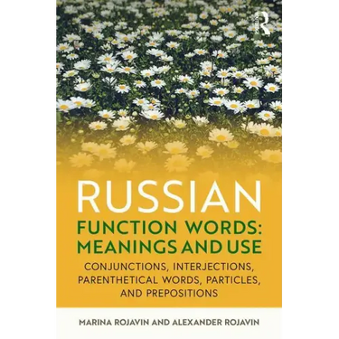 Russian Function Words: Meanings and Use: Conjunctions, Interjections, Parenthetical Words, Particles, and Prepositions