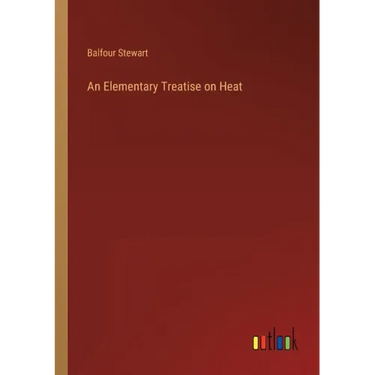 An Elementary Treatise on Heat