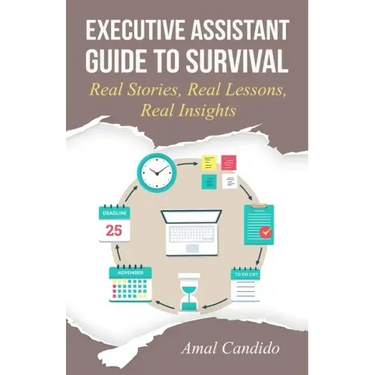 Executive Assistant Guide to Survival: Real Stories, Real Lessons, Real Insights