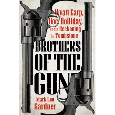 Brothers of the Gun: Wyatt Earp, Doc Holliday, and a Reckoning in Tombstone