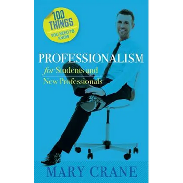 100 Things You Need to Know: Professionalism For Students and New Professionals