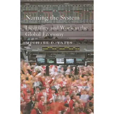 Naming the System: Inequality and Work in the Global Economy
