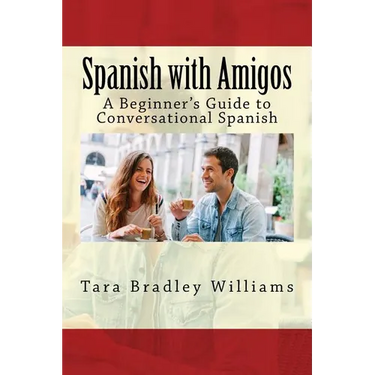 Spanish with Amigos: A Beginner's Guide to Conversational Spanish
