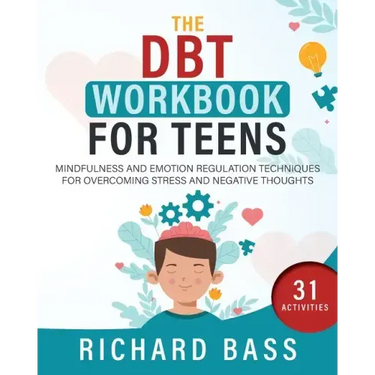 The DBT Workbook for Teens: Mindfulness and Emotion Regulation Techniques for Overcoming Stress and Negative Thoughts