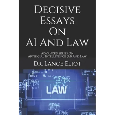 Decisive Essays On AI And Law: Advanced Series On Artificial Intelligence (AI) And Law