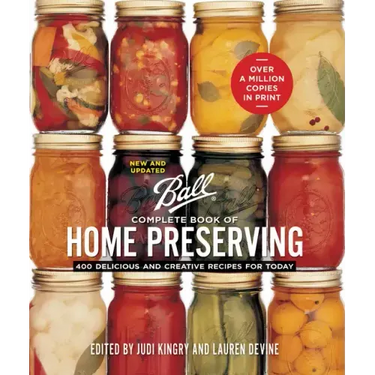Ball Complete Book of Home Preserving: 400 Delicious and Creative Recipes for Today