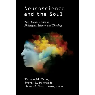Neuroscience and the Soul: The Human Person in Philosophy, Science, and Theology