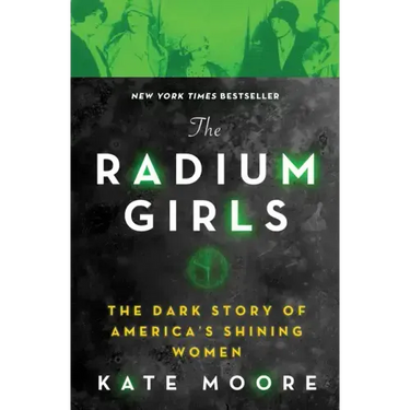 The Radium Girls: The Dark Story of America's Shining Women