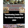 Transforming Under Fire: The Atlanta Campaign of 1864