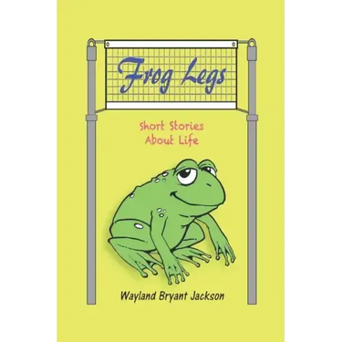 Frog Legs: Short Stories About Life