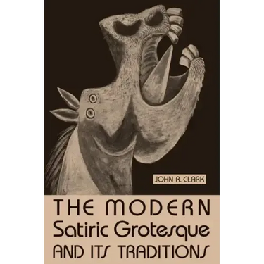 The Modern Satiric Grotesque and Its Traditions
