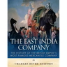 The East India Company: The History of the British Empire's Most Famous Mercantile Company