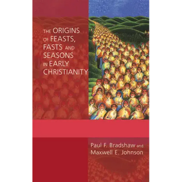The Origins of Feasts, Fasts, and Seasons in Early Christianity