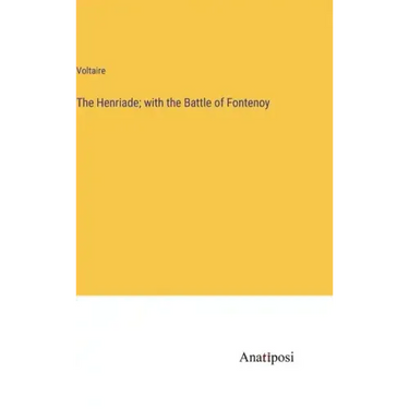 The Henriade; with the Battle of Fontenoy