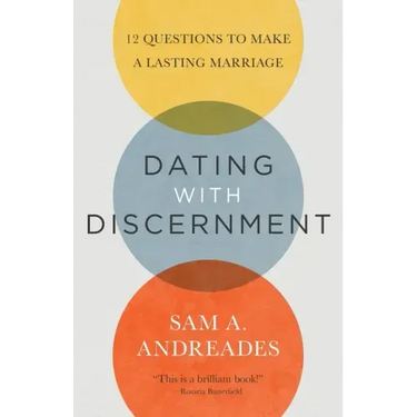 Dating with Discernment: 12 Questions to Make a Lasting Marriage