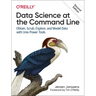 Data Science at the Command Line: Obtain, Scrub, Explore, and Model Data with Unix Power Tools