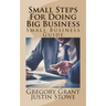 Small Steps For Doing Big Business: Small Business Guide