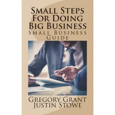 Small Steps For Doing Big Business: Small Business Guide