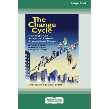 The Change Cycle: How People Can Survive and Thrive in Organizational Change (16pt Large Print Edition)