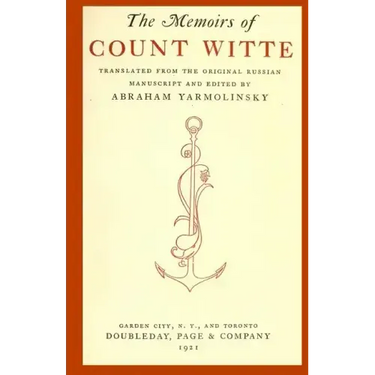 The Memoirs of Count Witte: Translated from the Original Russian Manuscript and Edited ny Abraham Yarmolinksy