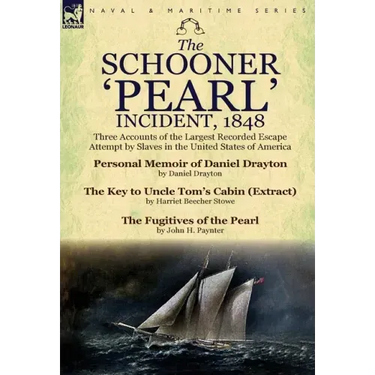 The Schooner 'Pearl' Incident, 1848: Three Accounts of the Largest Recorded Escape Attempt by Slaves in the United States of America