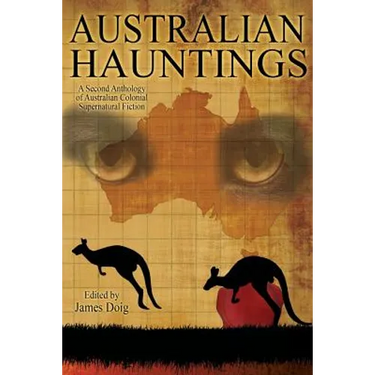 Australian Hauntings: A Second Anthology of Australian Colonial Supernatural Fiction