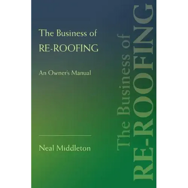 The Business of Re-Roofing: An Owner's Manual