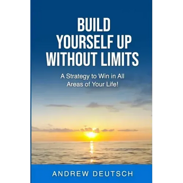 Build Yourself Up Without Limits: A Strategy to win in all Areas of Your Life