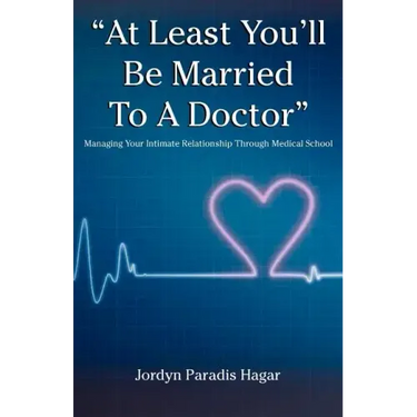 "At Least You'll Be Married to a Doctor": Managing Your Intimate Relationship Through Medical School