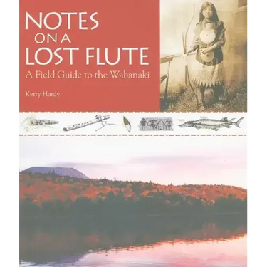 Notes on a Lost Flute: A Field Guide to the Wabanaki