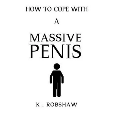 How To Cope With A Massive Penis: Inappropriate, outrageously funny joke notebook disguised as a real 6x9 paperback - fool your friends with this awes