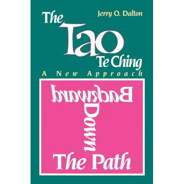 Backward Down the Path: A New Approach to the Tao Te Ching