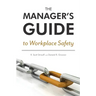 The Manager's Guide to Workplace Safety