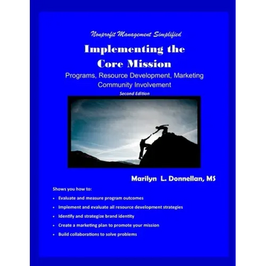 Nonprofit Management Simplified: Implementing the Core Mission: Programs, Resource Development, Marketing, Community Involvement