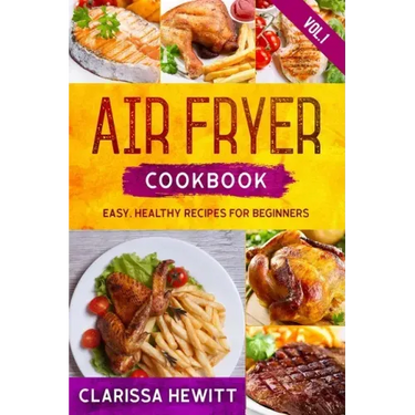Air Fryer Cookbook: Easy, Healthy Recipes for Beginners (Vol.1)