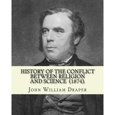 History of the Conflict Between Religion and Science (1874). By: John William Draper: John William Draper (May 5, 1811 - January 4, 1882) was an Engli