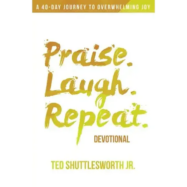 Praise. Laugh. Repeat. Devotional.: A 40-Day Journey to Overwhelming Joy