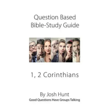 Question-based Bible Study Guides -- 1, 2 Corinthians: Good Questions Have Groups Talking
