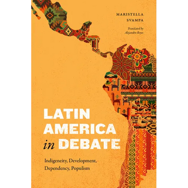 Latin America in Debate: Indigeneity, Development, Dependency, Populism