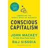 Conscious Capitalism: Liberating the Heroic Spirit of Business