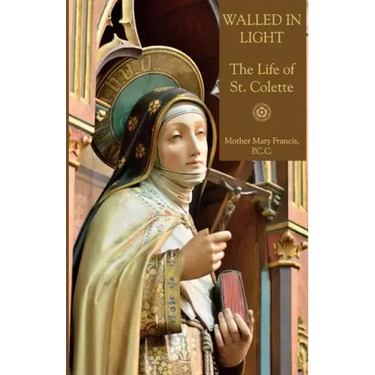 Walled in Light: The Life of St. Colette