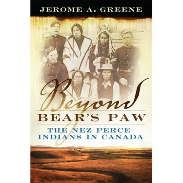 Beyond Bear's Paw: The Nez Perce Indians in Canada