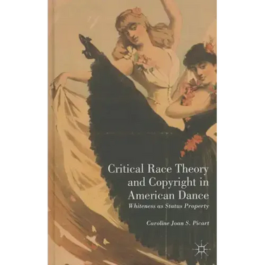 Critical Race Theory and Copyright in American Dance: Whiteness as Status Property