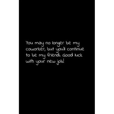 You may no longer be my coworker, but you'll continue to be my friend. Good luck with your new job!: Perfect goodbye gift to coworker / going away gif