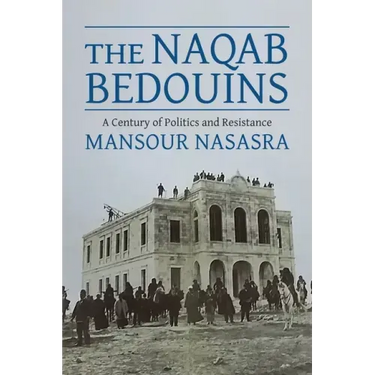 The Naqab Bedouins: A Century of Politics and Resistance