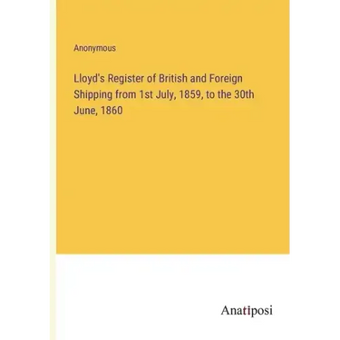 Lloyd's Register of British and Foreign Shipping from 1st July, 1859, to the 30th June, 1860